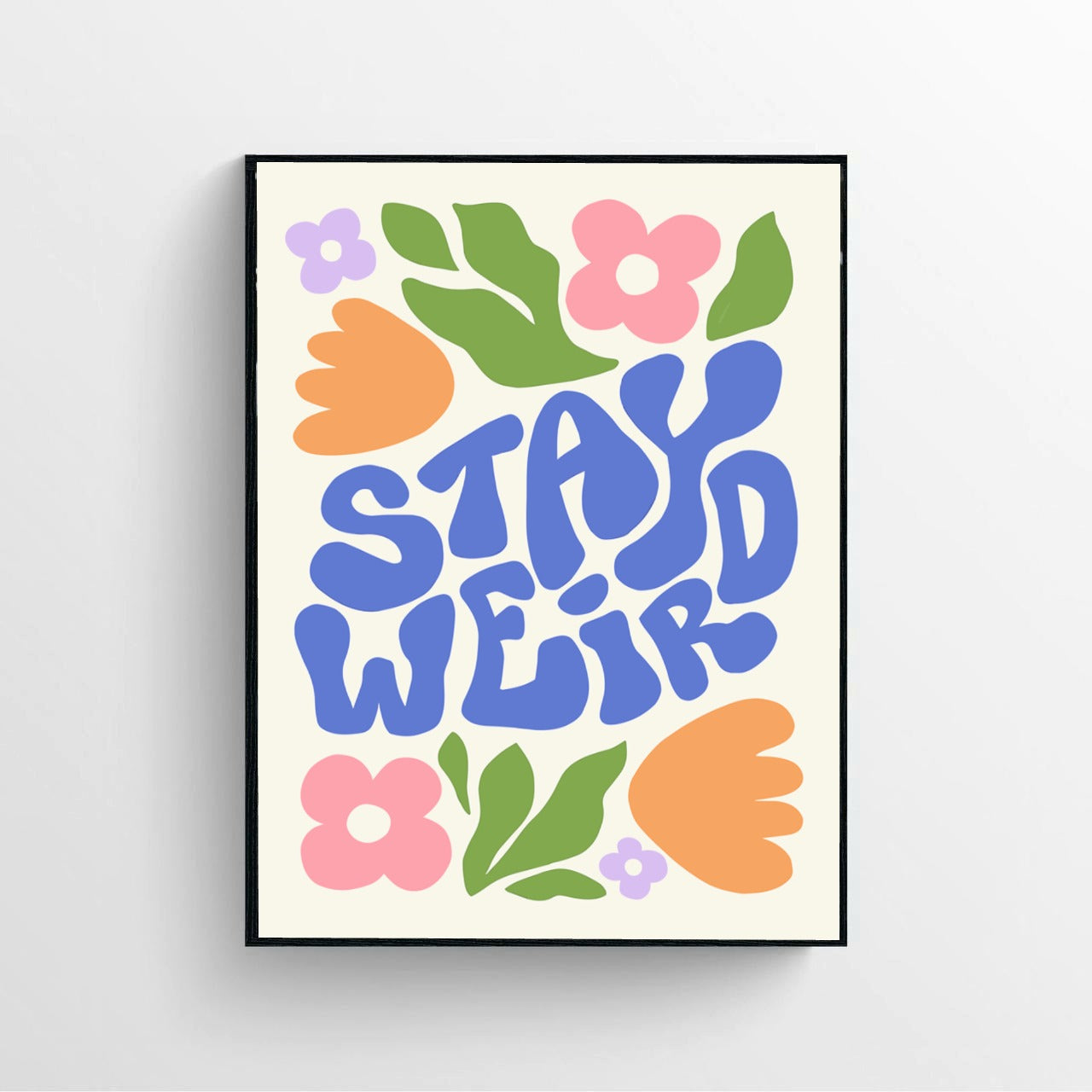 Flowers Stay Weird Print Poster